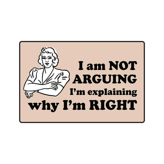 I AM NOT ARGUING IM EXPLAINING WHY IM RIGHT Aluminum Sign | Indoor/Outdoor | 24" Tall