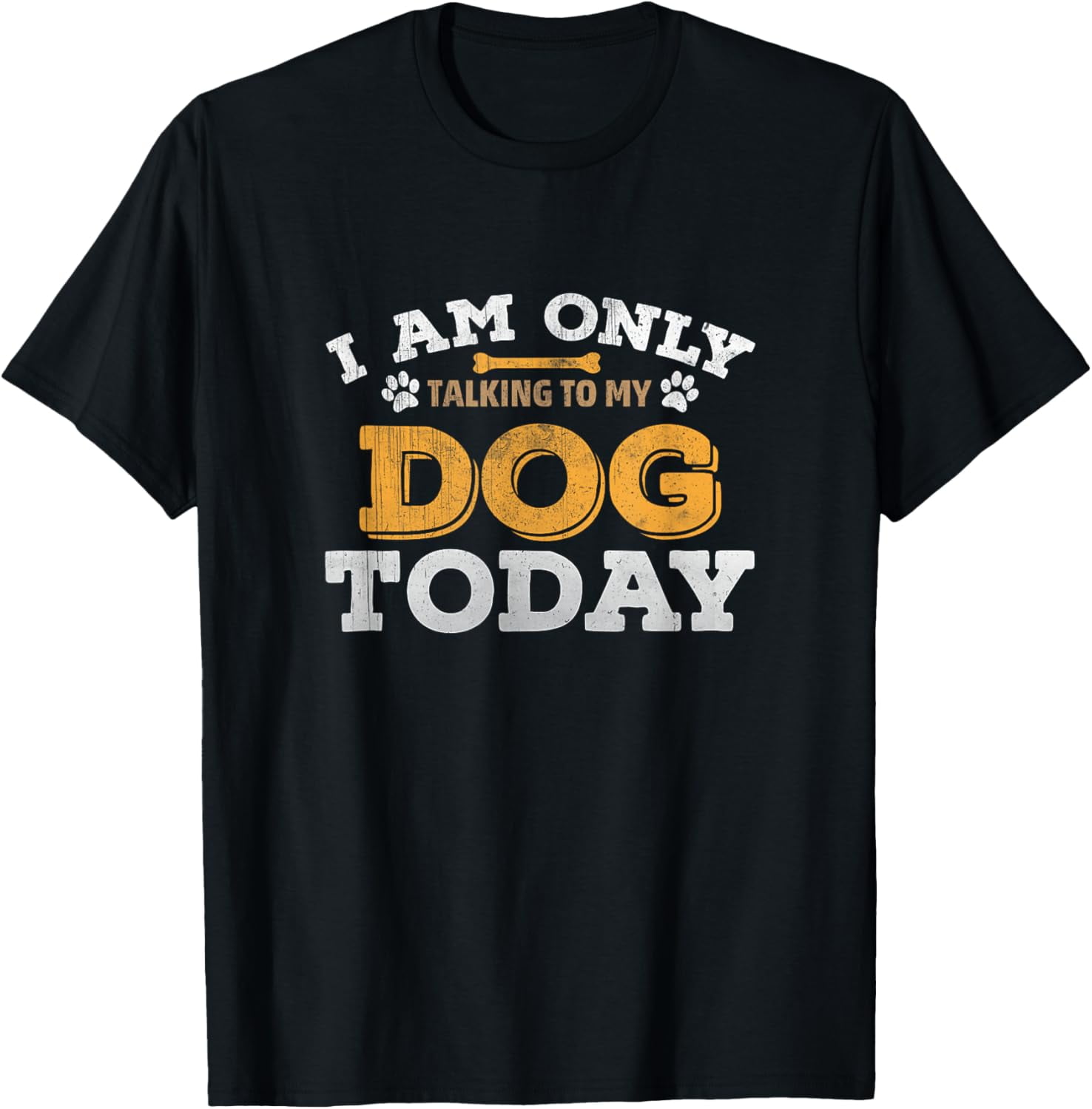 I Am Only Talking To My Dog Today