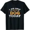 thumbnail image 1 of I AM ONLY TALKING TO MY DOG TODAY - FUNNY T-SHIRT About Pet, 1 of 3