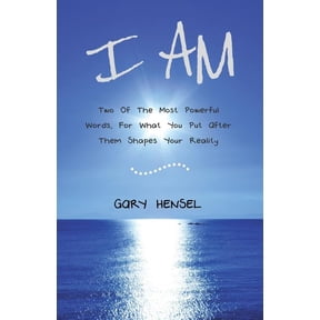 I Am: Two Of The Most Powerful Words, For What You Put After Them Shapes Your Reality, (Paperback)
