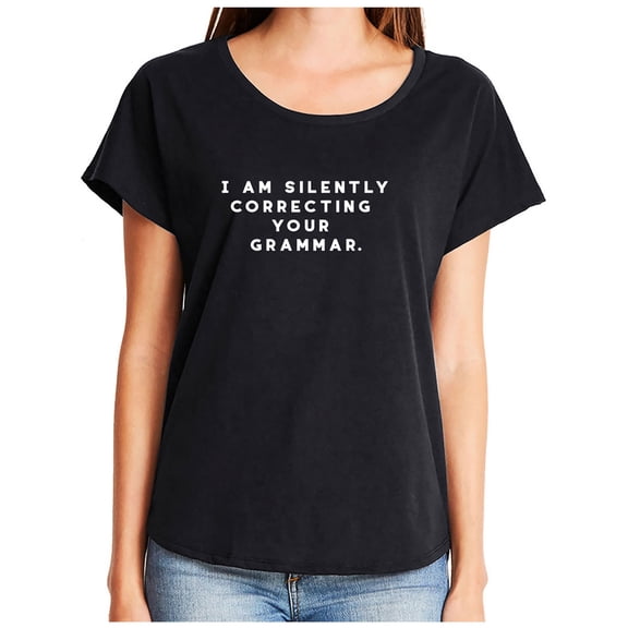 I AM SILENTLY CORRECTING YOUR GRAMMAR. Womens Dolman Tee