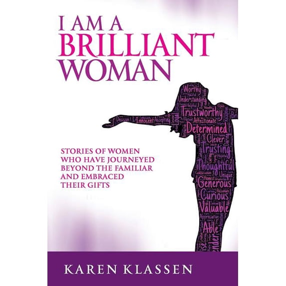 I AM a Brilliant Woman: Stories of women who have journeyed beyond the familiar and embraced their gifts (Paperback)