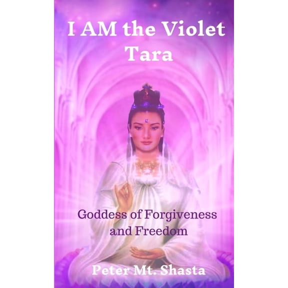 I AM the Violet Tara: Goddess of Forgiveness and Freedom, (Paperback)