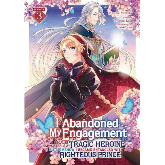I Abandoned My Engagement Because My Sister is a Tragic Heroine, but Somehow I Became Entangled with a Righteous Prince (Manga) Vol. 3