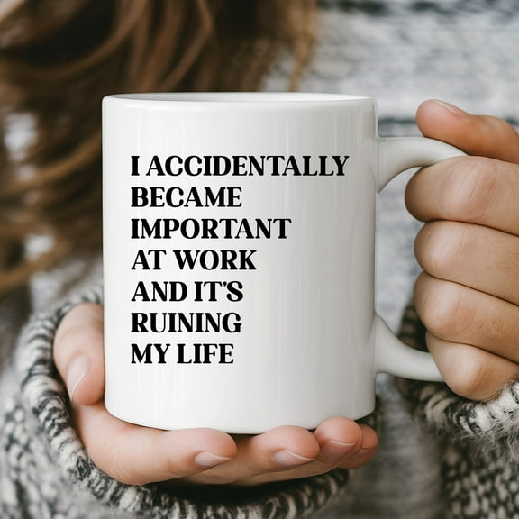 I Accidentally Became Important At Work Mug – Funny Office Coffee Mug Gift for Coworker