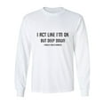 thumbnail image 1 of I Act Like I'm OK. . Need Haircut Adult Long Sleeve T-shirt, 1 of 2