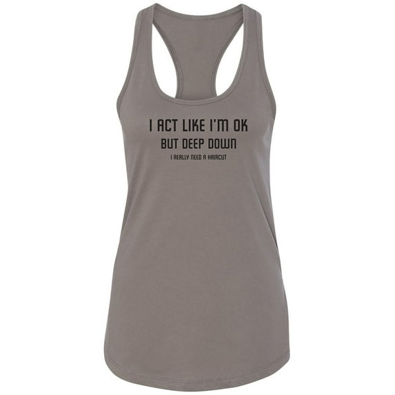 I Act Like I'm OK. . Need Haircut Racerback Tank
