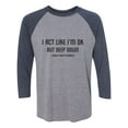 thumbnail image 1 of I Act Like I'm OK. . Need Haircut Unisex 3/4 Sleeve Baseball Raglan Tee, 1 of 2