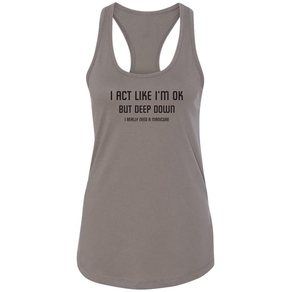 I Act Like I'm OK. . Need Manicure Racerback Tank
