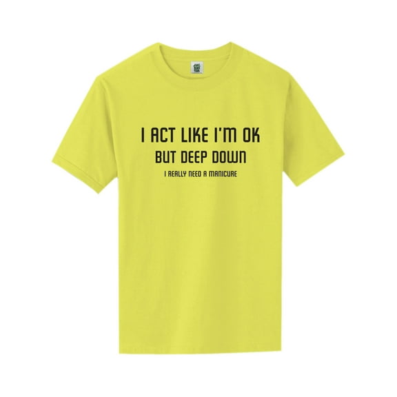 I Act Like I'm OK. . Need Manicure Short Sleeve Neon Tee