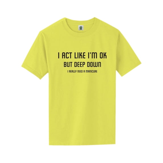 I Act Like I'm OK. . Need Manicure Short Sleeve Neon Tee