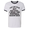 thumbnail image 1 of I Act Like I'm Ok. . .Football Adult Short Sleeve Ringer T-shirt, 1 of 2
