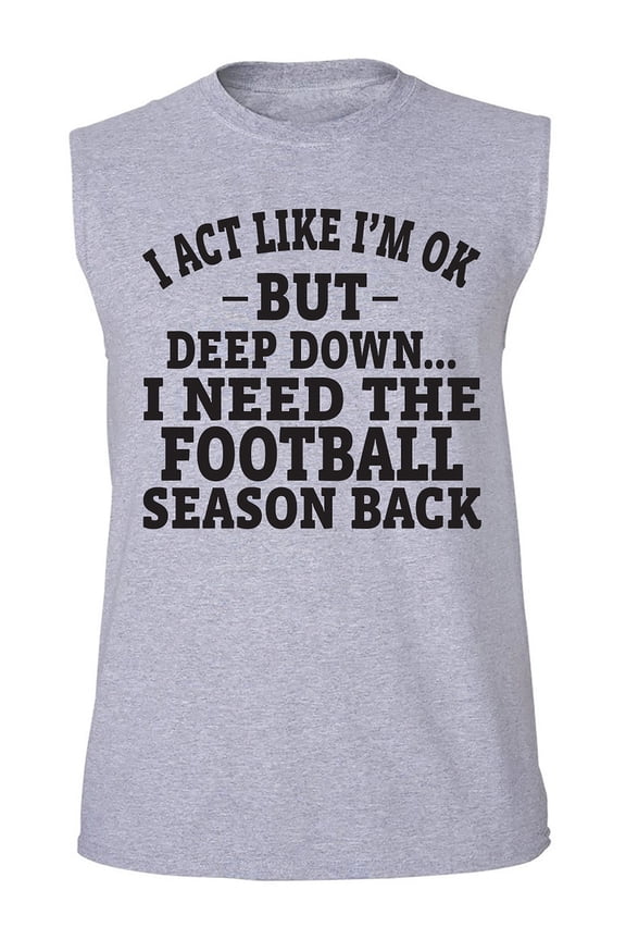 I Act Like I'm Ok. . .Football Adult Sleeveless Tee