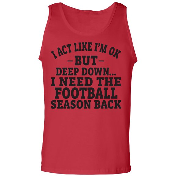 I Act Like I'm Ok. . .Football Adult Tank Top