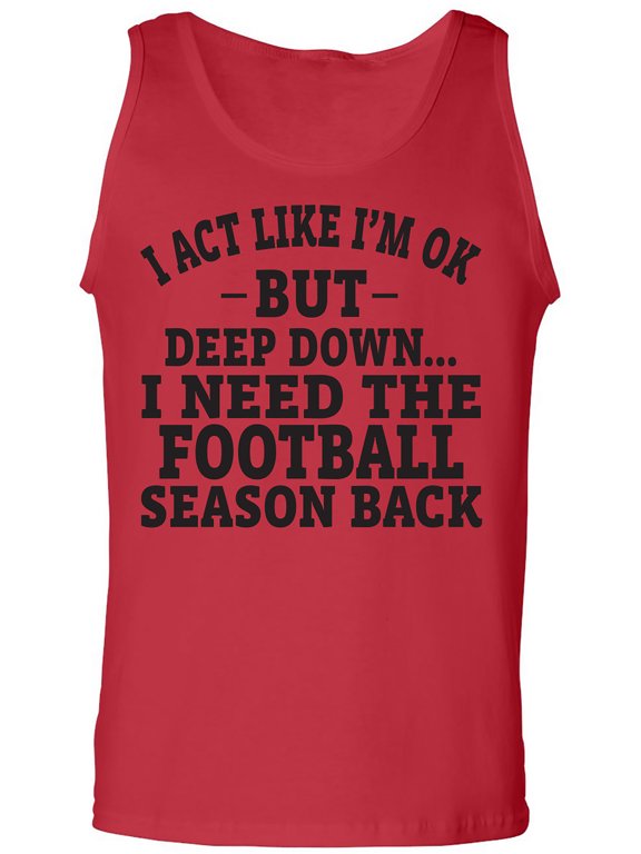 I Act Like I'm Ok. . .Football Adult Tank Top
