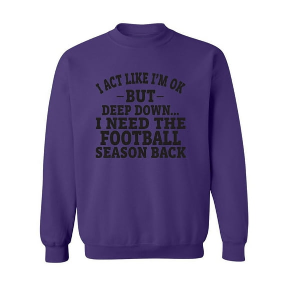I Act Like I'm Ok. . .Football Crewneck Sweatshirt