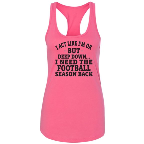 I Act Like I'm Ok. . .Football Racerback Tank