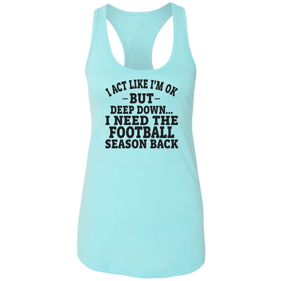 I Act Like I'm Ok. . .Football Racerback Tank