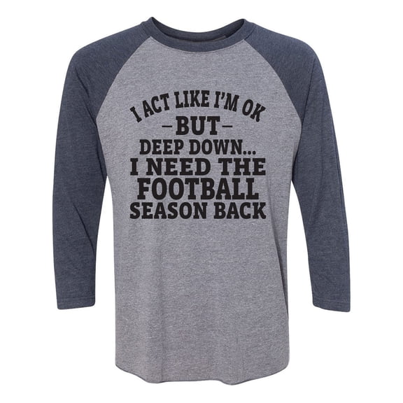 I Act Like I'm Ok. . .Football Unisex 3/4 Sleeve Baseball Raglan Tee
