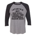 thumbnail image 1 of I Act Like I'm Ok. . .Football Unisex 3/4 Sleeve Baseball Raglan Tee, 1 of 2