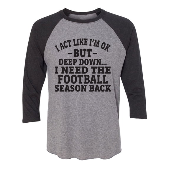 I Act Like I'm Ok. . .Football Unisex 3/4 Sleeve Baseball Raglan Tee