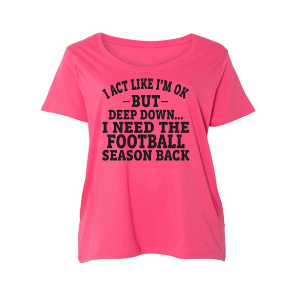 I Act Like I'm Ok. . .Football Womens Plus Size Scoopneck T