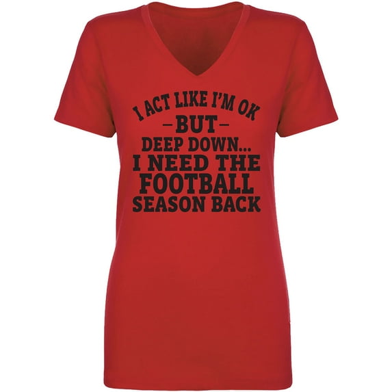 I Act Like I'm Ok. . .Football Womens V-Neck Tee