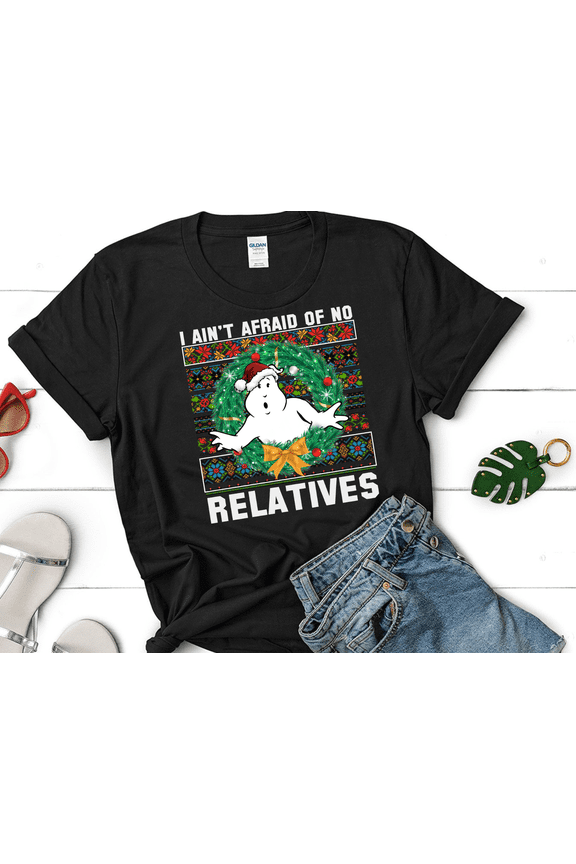 I Ain't Afraid Of No Relatives Ugly Christmas Sweatshirts, Cute Ghost Christmas Shirt, Funny Christmas Shirt, 80s Xmas Movie T Shirt