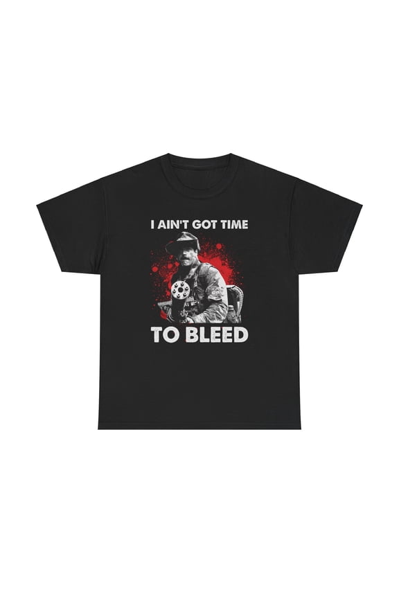 I Ain't Got Time To Bleed T-Shirt