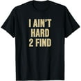 thumbnail image 1 of I Ain't Hard 2 Find T-Shirt, 1 of 4