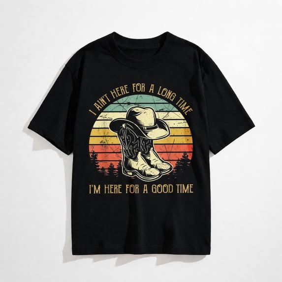 I Ain't Here for A Long Time I'm Here for A Good Time T-Shirt