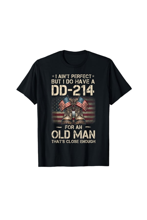 I Ain't Perfect But I Have A DD-214 for an Old Man Veteran T-Shirt