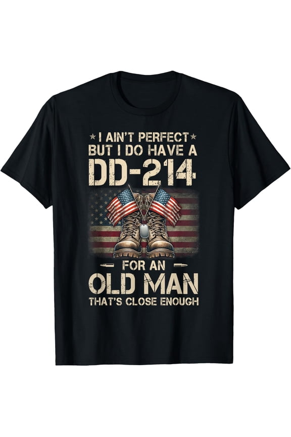 I Ain't Perfect But I Have A DD-214 for an Old Man Veteran T-Shirt- Classic Unisex 100% Cotton Crew Neck T-Shirt Breathable Casual Everyday Wear Affordable Graphic Free shipping t shirts