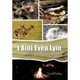 thumbnail image 1 of I Aint Even Lyin: The Lost Art of Southern Story Tellin (Hardcover) by Scott Kelley, 1 of 1