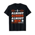 thumbnail image 1 of I Almost Always Almost Win At Fantasy Football T-Shirt, 1 of 5