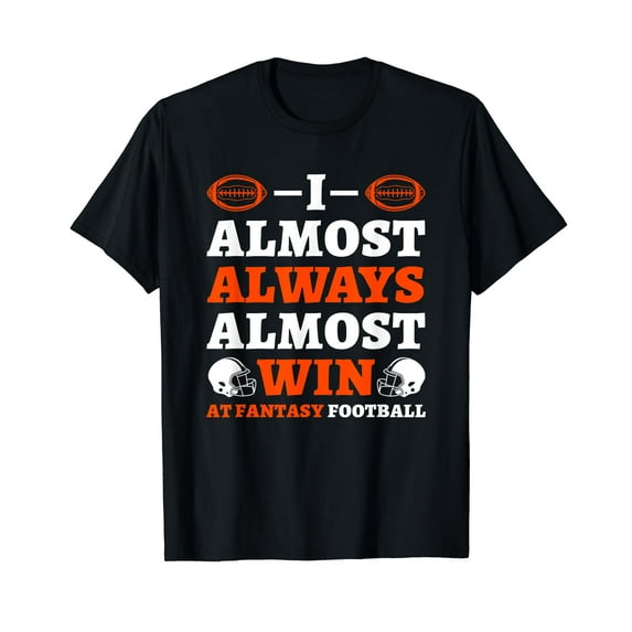 I Almost Always Almost Win At Fantasy Football T-Shirt