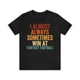 thumbnail image 1 of I Almost Always Sometimes Win At Fantasy Football, Unisex, Fantasy Football, 1 of 12