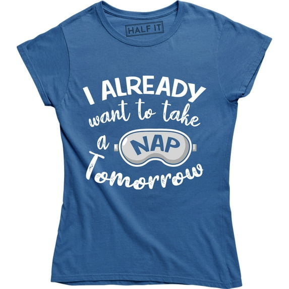 I Already Want To Take A Nap Tomorrow Funny Naptime Sleepy T-Shirt