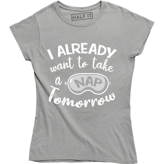 I Already Want To Take A Nap Tomorrow Funny Naptime Sleepy T-Shirt