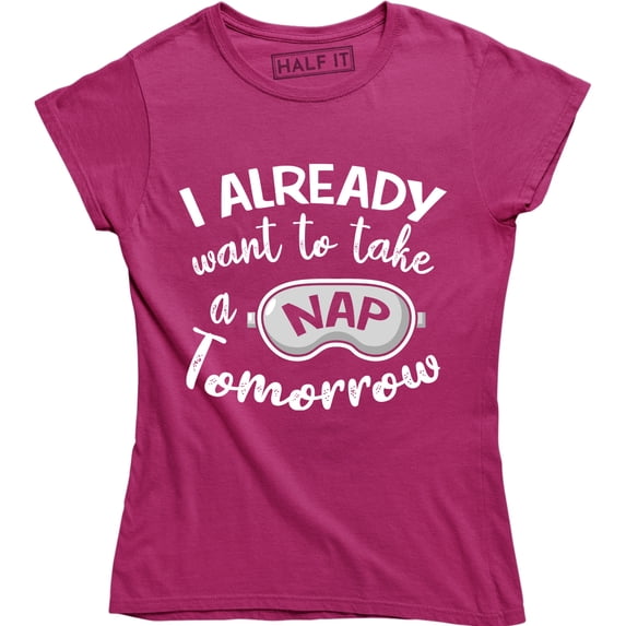 I Already Want To Take A Nap Tomorrow Funny Naptime Sleepy T-Shirt