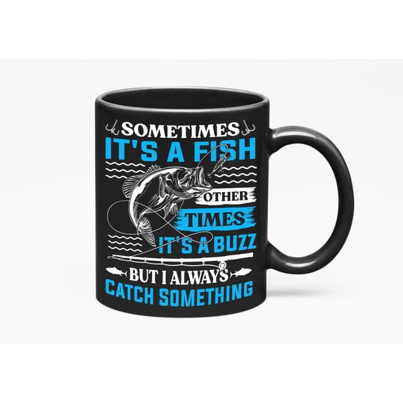I Always Catch Something, Fishing Enthusiast or Lover, Black 11oz Ceramic Mug