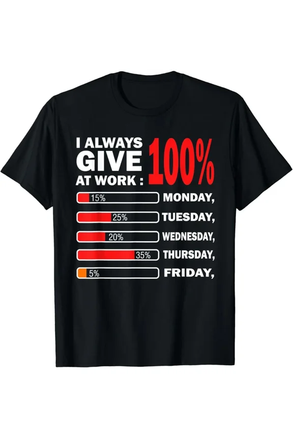 I Always Give 100% At Work Funny Monday Sarcastic Employee Humor Unisex T-Shirt, S-5XL
