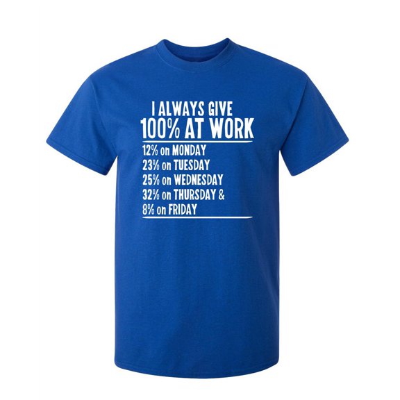 I Always Give 100% At Work Sarcastic Humor Graphic Novelty Funny Tall T Shirt