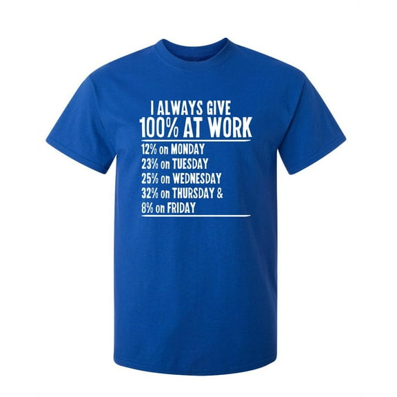 I Always Give 100% At Work Sarcastic Humor Graphic Novelty Funny Youth T Shirt