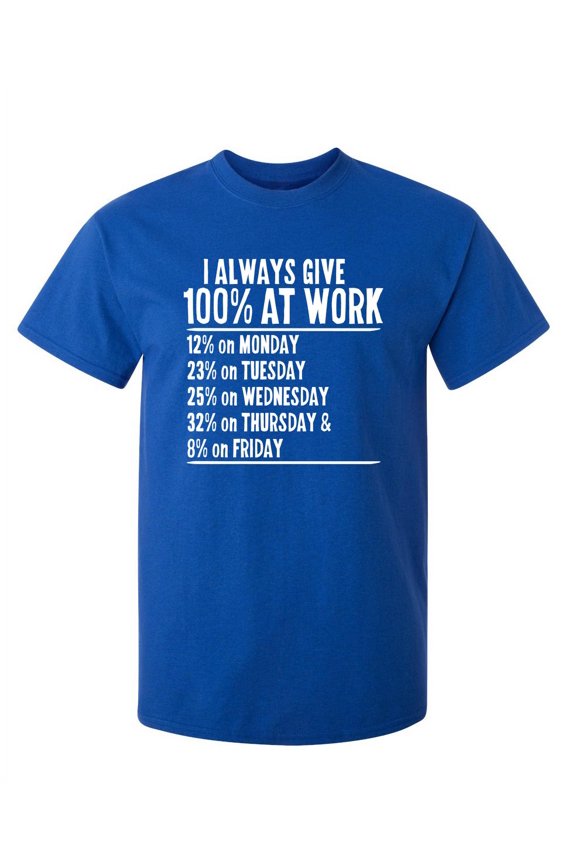 I Always Give 100% At Work Sarcastic Humor Graphic Novelty Funny Youth T Shirt
