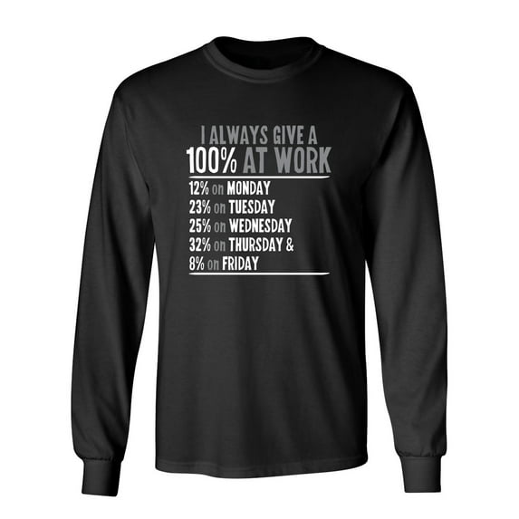 I Always Give 100 Percent At Work Sarcastic Novelty Gift Idea Adult Humor Funny Men's Long Sleeve Shirts