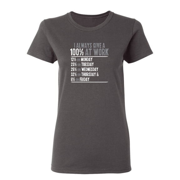 I Always Give 100 Percent At Work Sarcastic Novelty Gift Idea Adult Humor Funny Women's Casual Tees