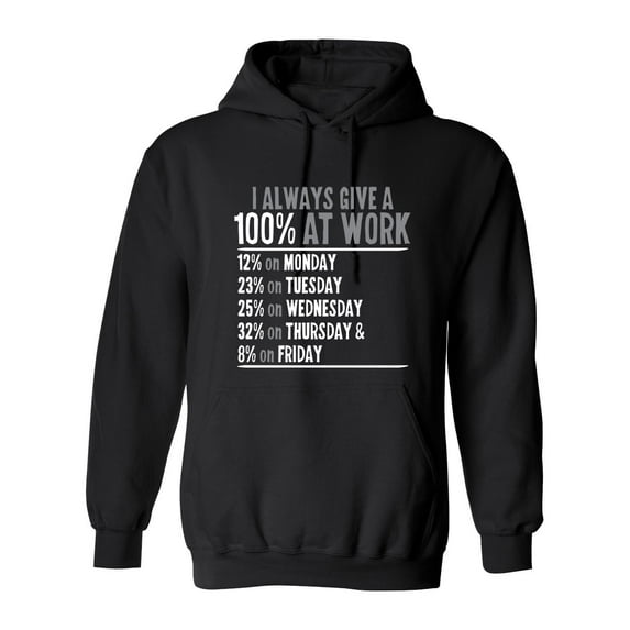 I Always Give Hundred Percent At Work Sarcastic Novelty Gift Idea Adult Humor Funny Men's Hoodies
