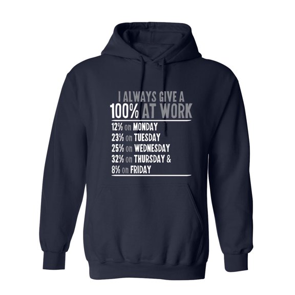 I Always Give Hundred Percent At Work Sarcastic Novelty Gift Idea Adult Humor Funny Men's Hoodies