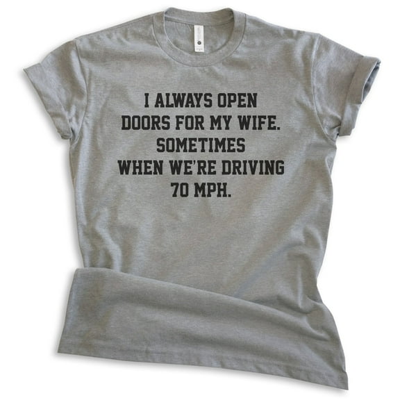 I Always Open Doors For My Wife Shirt, Unisex Men's Shirt, Husband Shirt, Hubby Shirt, Dark Heather Gray, Medium